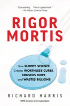 Rigor Mortis How Sloppy Science Creates Worthless Cures, Crushes Hope, and Wastes Billions