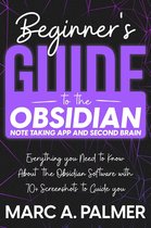 Beginner's Guide to the Obsidian Note Taking App and Second Brain: Everything you Need to Know About the Obsidian Software with 70+ Screenshots to Guide you