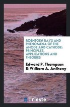 Roentgen Rays and Phenomena of the Anode and Cathode
