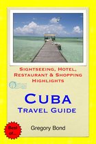 Cuba Travel Guide - Sightseeing, Hotel, Restaurant & Shopping Highlights (Illustrated)