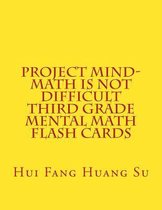 Project Mind-Math Is Not Difficult Third Grade Mental Math Flash Cards