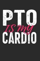 PTO Is My Cardio