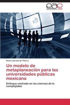 Un Modelo de Metaplaneacion Para Las Universidades Publicas Mexicana