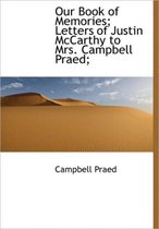 Our Book of Memories; Letters of Justin McCarthy to Mrs. Campbell Praed;
