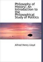 Philosophy of History; An Introduction to the Philosophical Study of Politics