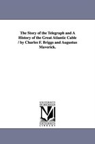 Michigan Historical Reprint-The Story of the Telegraph and a History of the Great Atlantic Cable / By Charles F. Briggs and Augustus Maverick.