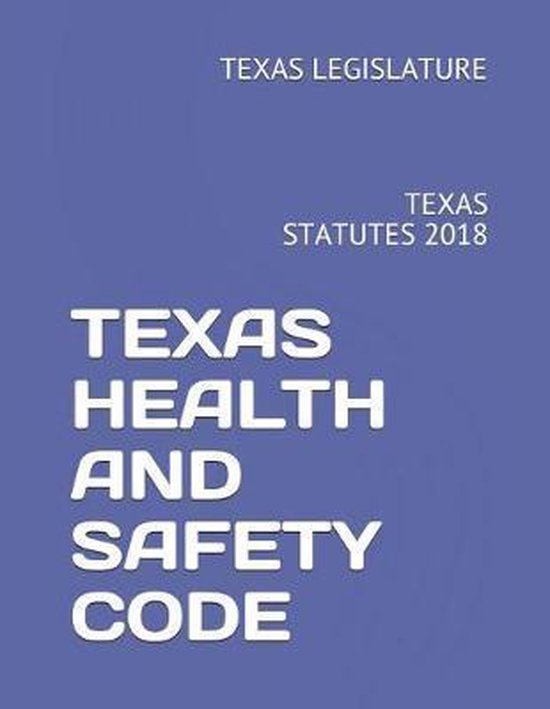 Texas Health and Safety Code 9781718086296 Texas Legislature