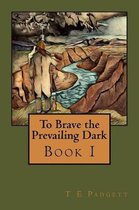 To Brave the Prevailing Dark- To Brave the Prevailing Dark