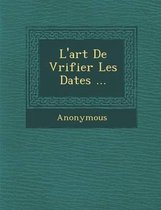 L'Art de V Rifier Les Dates ...