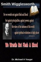 Smith Wigglesworth We Wrestle Not Flesh & Blood