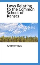 Laws Relating to the Common School of Kansas