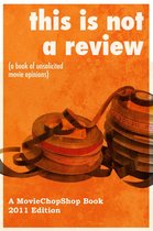 This is NOT a Review (a book of unsolicited movie opinions)