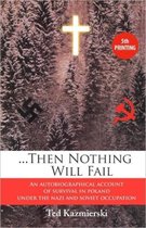 Then Nothing Will Fail - An Autobiographical Account of Survival in Poland Under the Nazi and Soviet Occupation