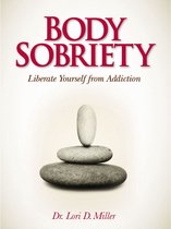 Body Sobriety: Liberate Yourself from Addiction