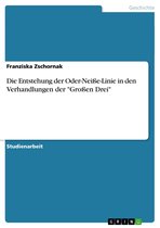 Boek cover Die Entstehung der Oder-Neiße-Linie in den Verhandlungen der Großen Drei van Franziska Zschornak