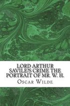 Lord Arthur Savile's Crime the Portrait of Mr. W. H.