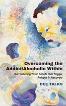 Overcoming the Addict/Alcoholic Within