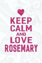 Keep Calm and Love Rosemary