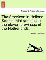 The American in Holland. Sentimental Rambles in the Eleven Provinces of the Netherlands.
