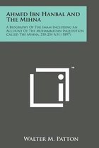 Ahmed Ibn Hanbal and the Mihna