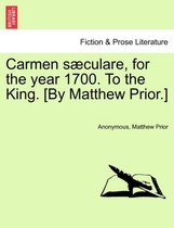 Carmen sæculare, for the year 1700. To the King. [By Matthew Prior.]
