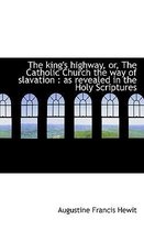 The King's Highway, Or, the Catholic Church the Way of Slavation