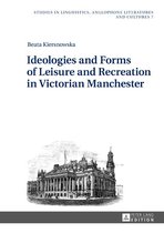 Studies in Linguistics, Anglophone Literatures and Cultures 7 - Ideologies and Forms of Leisure and Recreation in Victorian Manchester