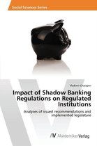 Impact of Shadow Banking Regulations on Regulated Institutions