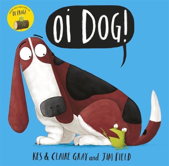 Boekomslag van "Oi Dog!" met een grote, bruine en witte hond met lange oren en een kleine groene kikker die naar de hond wijst. De titel "OI DOG!" staat in een grote zwarte tekstballon.
