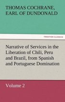 Narrative of Services in the Liberation of Chili, Peru and Brazil, from Spanish and Portuguese Domination, Volume 2