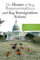 The House of Bug Representatives and Bug Immigration Reform