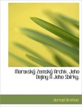 Moravsk Zemsk Archiv. Jeho Dejiny a Jeho Sb Rky.