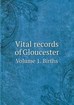 Vital records of Gloucester Volume 1. Births