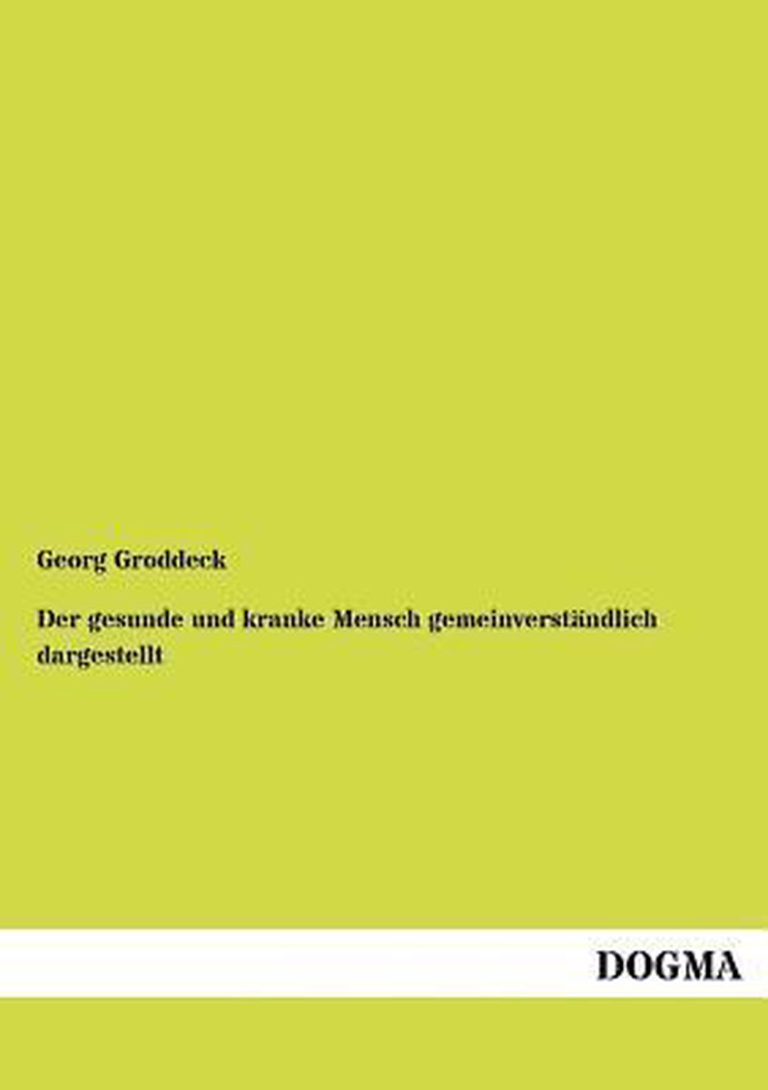 Der gesunde und kranke Mensch gemeinverständlich dargestellt - Georg Groddeck