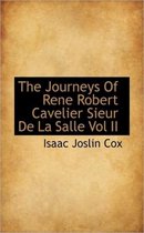 The Journeys of Rene Robert Cavelier Sieur de la Salle Vol II