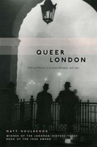 Queer London - Perils and Pleasures in the Sexual Metropolis 1918-1957