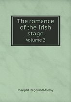 The romance of the Irish stage Volume 2