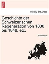 Geschichte der Schweizerischen Regeneration von 1830 bis 1848, etc.