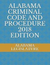 Alabama Criminal Code and Procedure 2018 Edition