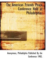 The American Friends Peace Conference Held at Philadelphia.