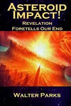 Asteroid Impact! Revelation Foretells Our End