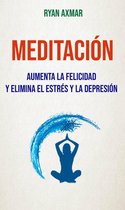 Meditación : Aumenta La Felicidad Y Elimina El Estrés Y La Depresión
