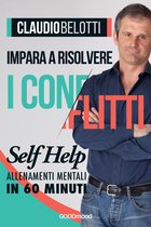 Self Help: allenamenti mentali da leggere in 60 minuti - Impara a risolvere i conflitti