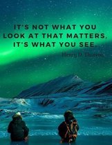 It's not what you look at that matters, it's what you see.