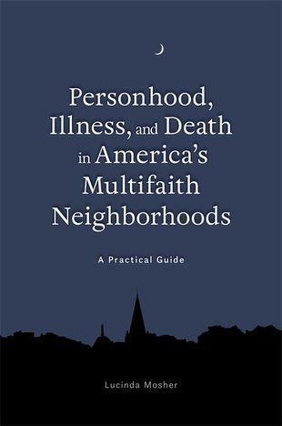 Personhood, Illness, and Death in America's Multifaith Neigh ... - cover