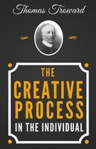 The Creative Process in the Individual - The Original Classic Edition from 1915