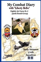 My Combat Diary With Eighth Air Force B-17s 390th Bomb Group