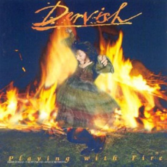 Een vrouw in een jurk danst voor een groot vreugdevuur, met de tekst 'Dervish' en 'Playing with Fire'.
