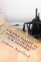 Strange Reality vs Aurelius or Quest for Happiness