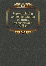 Report relating to the registration of births, marriages and deaths